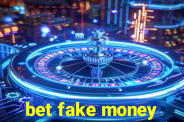 bet fake money